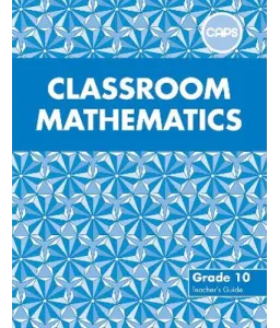 Classroom Mathematics Gr 10 TG CAPS