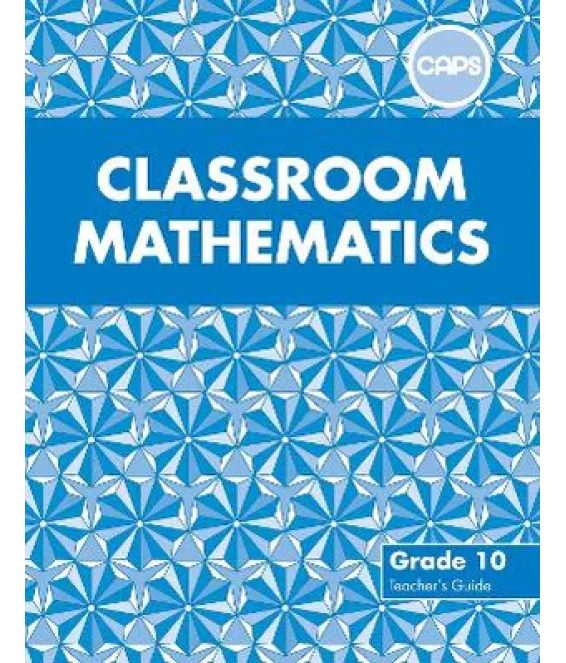 Classroom Mathematics Gr 10 TG CAPS